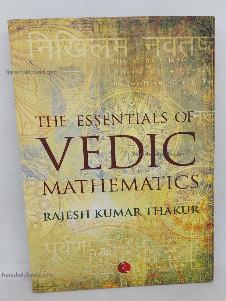 The Essentials of Vedic Mathematics Rajesh Kumar Thakur