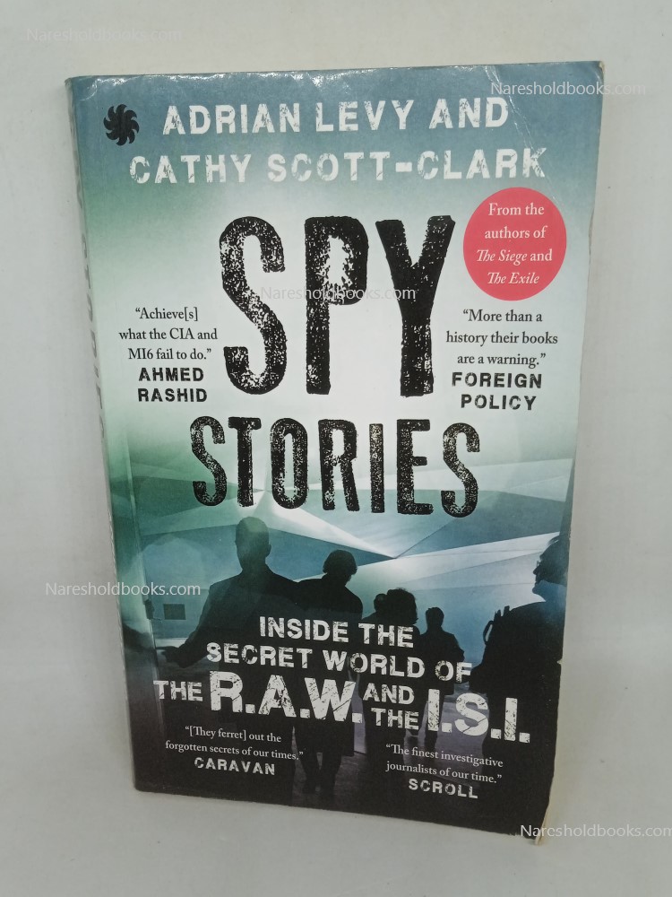 SPY STORIES Inside the Secret World of the R.A.W. and the I.S.I. Cathy scott-clark Adrian Levy