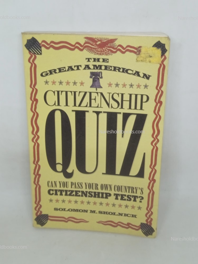 The Great American Citizenship Quiz Can You Pass Your Own Country’s Citizenship Test Solomon by M. Skolnick Walker Books