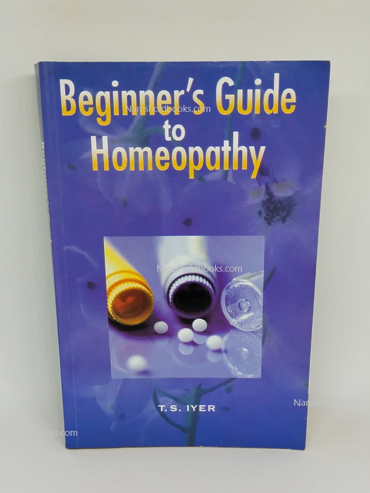 Beginners Guide to Homeopathy by TS Iyer
