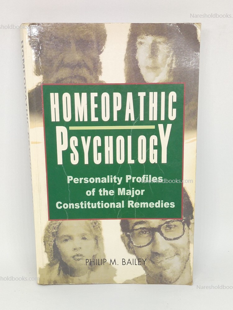 Homeopathic Psychology Personality Profiles of the Major Constitutional Remedies by Philip M. Bailey