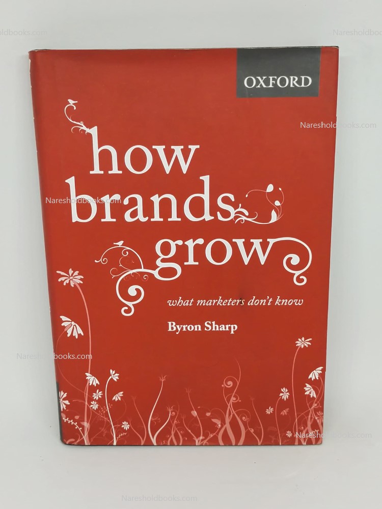 How Brands Grow (what Marketers don't know) by Byron Sharp