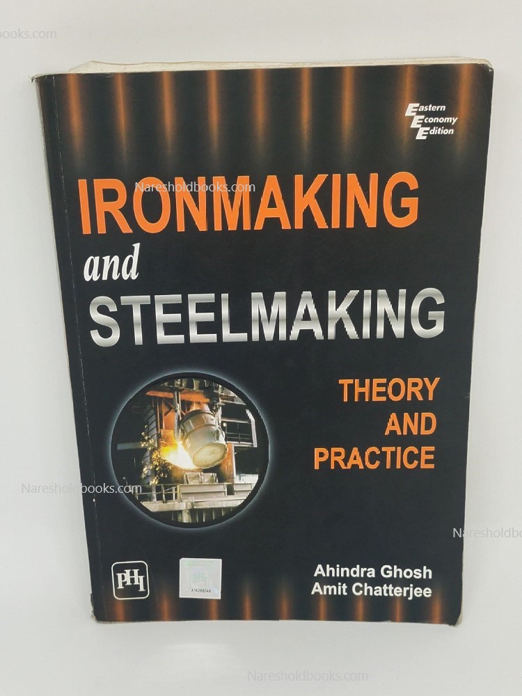 Ironmaking and Steelmaking Theory and Practice by ahindra ghosh and amit chatterjee