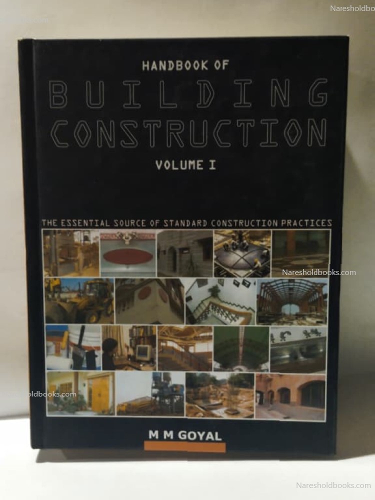 Handbook of BUILDING CONSTRUCTION (Vol. 1) - The Essential Source of STANDARD CONSTRUCTION Practices by MM Goyal