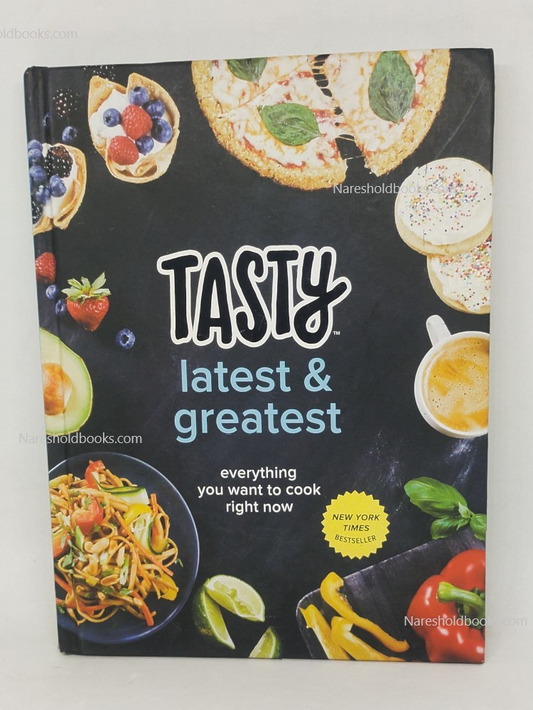 Tasty Latest and Greatest Everything You Want to Cook Right Now (An Official Tasty Cookbook)