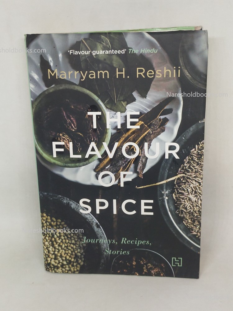 The Flavour of Spice Journeys, Recipes, Stories by Marryam H Reshii