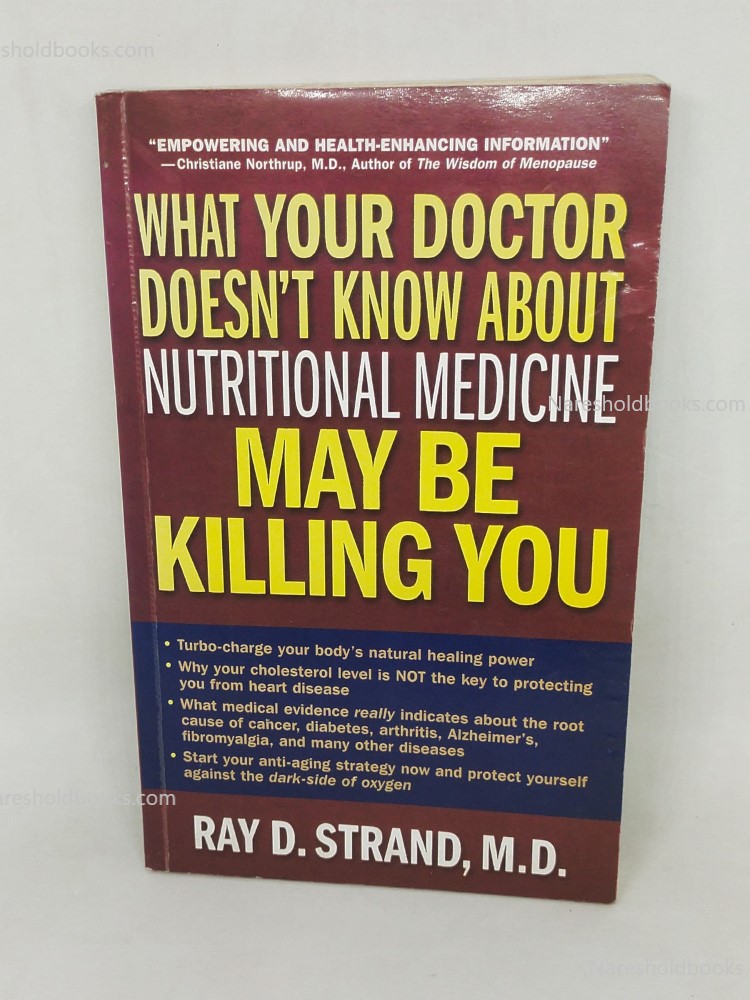 What Your Doctor Doesn't Know About Nutritional Medicine May Be Killing You by Ray D Strand