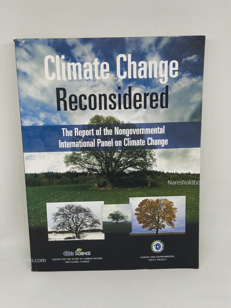 Climate Change Reconsidered The Report of the Nongovernmental International Panel on Climate Change Craig Idso S Fred Singer