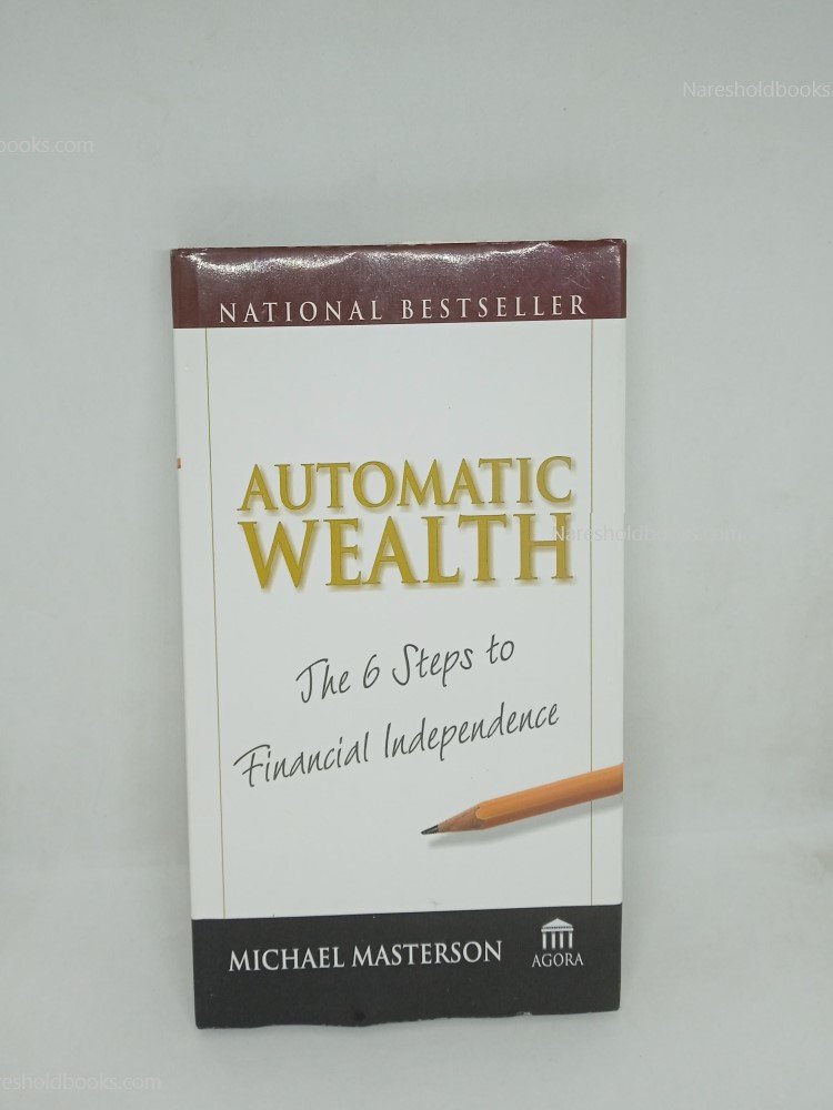 Automatic Wealth The Six Steps to Financial Independence Michael Masterson