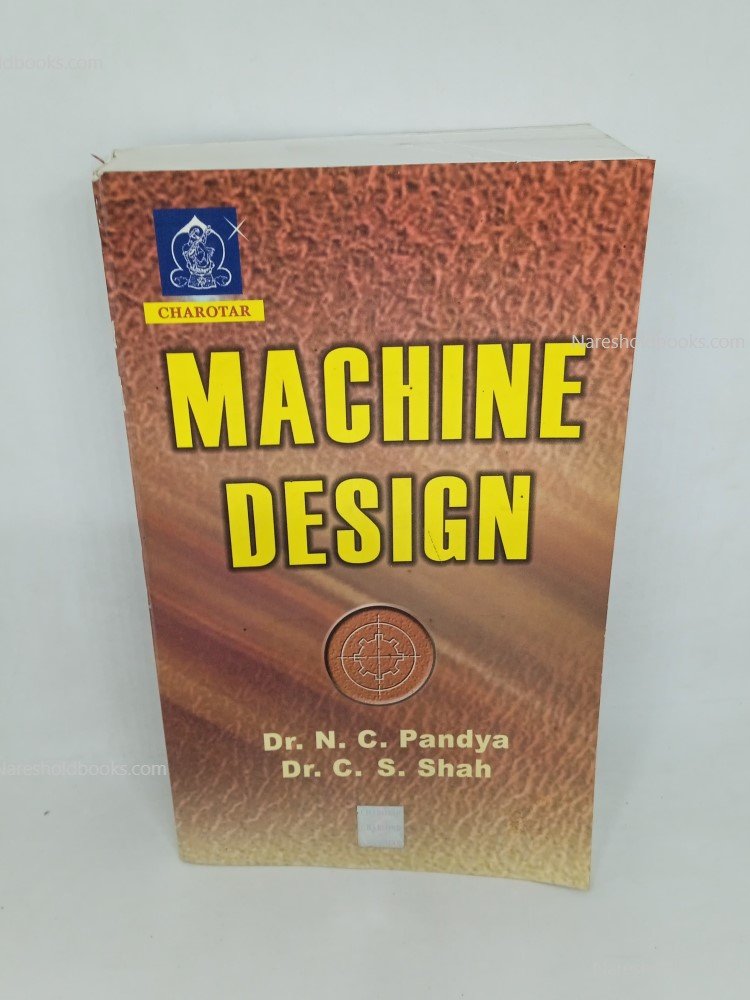 Machine Design Dr. N. C. Pandya Dr. C. S. Shah